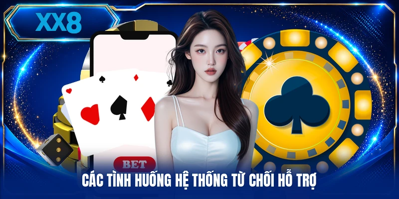 Miễn Trừ Trách Nhiệm XX8 Các tình huống hệ thống từ chối hỗ trợ