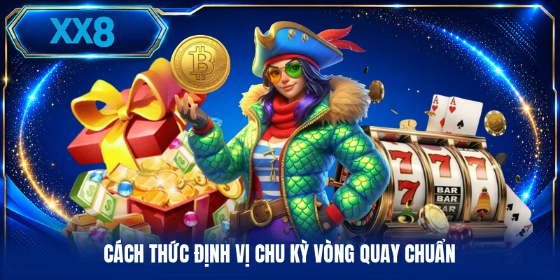 Thủ Thuật Quay Hũ - Mẹo Tính Vòng Quay Từ Chuyên Gia Cách thức định vị chu kỳ vòng quay chuẩn