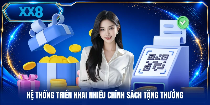 Khuyến Mãi Hệ thống triển khai nhiều chính sách tặng thưởng
