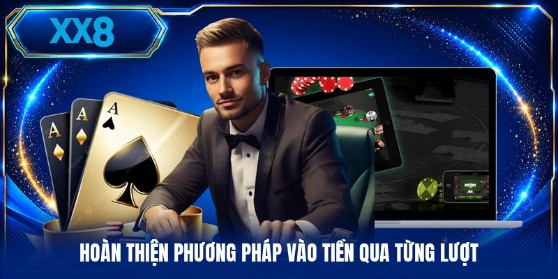 Kỹ Năng Poker - Thực Chiến Bàn Cược Theo Đấu Pháp Mới Hoàn thiện phương pháp vào tiền qua từng lượt