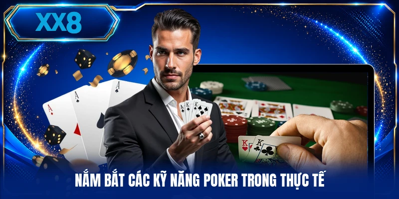 Kỹ Năng Poker - Thực Chiến Bàn Cược Theo Đấu Pháp Mới Nắm bắt các kỹ năng Poker trong thực tế