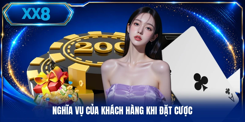 Miễn Trừ Trách Nhiệm XX8 Nghĩa vụ của khách hàng khi đặt cược