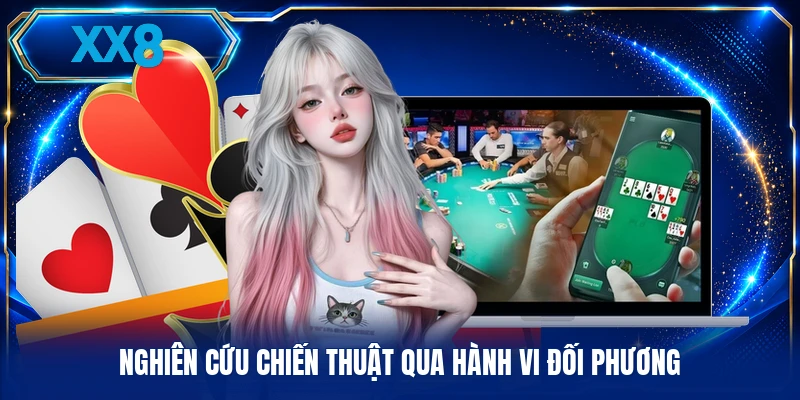 Kỹ Năng Poker - Thực Chiến Bàn Cược Theo Đấu Pháp Mới Nghiên cứu chiến thuật qua hành vi đối phương