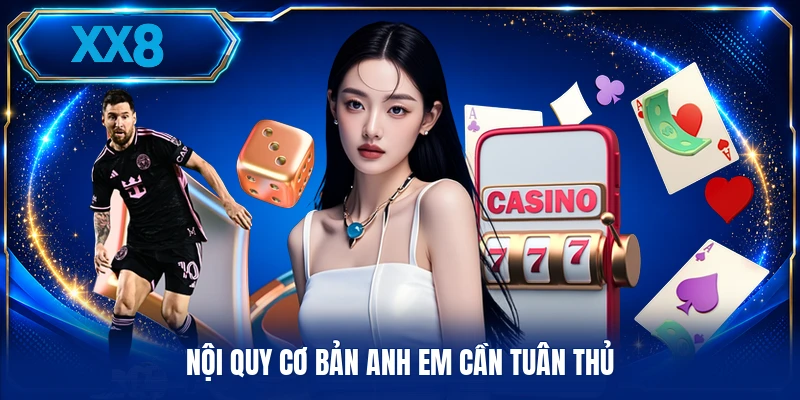 Điều Khoản Điều Kiện XX8 Nội quy cơ bản anh em cần tuân thủ