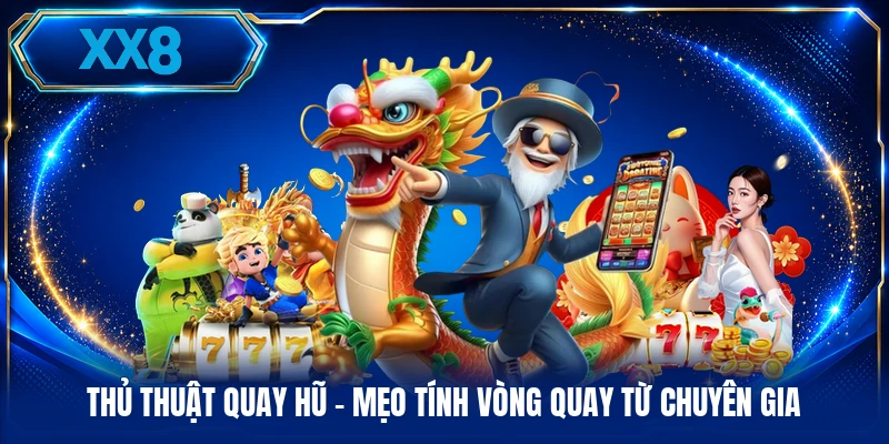 Thủ Thuật Quay Hũ - Mẹo Tính Vòng Quay Từ Chuyên Gia Thủ Thuật Quay Hũ - Mẹo Tính Vòng Quay Từ Chuyên Gia